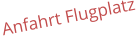 Anfahrt Flugplatz